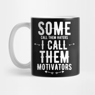 Some Call Them Haters I Call Them Motivators Mug